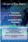 Trading Strategies and Algorithmic Trading : A Full Immersion Guide for Beginners and Experts of Trading. the Best Strategies to Trade Options - Book