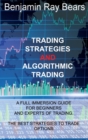 Trading Strategies and Algorithmic Trading : A Full Immersion Guide for Beginners and Experts of Trading. the Best Strategies to Trade Options - Book