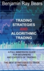 Trading Strategies and Algorithmic Trading : A Full Immersion Guide for Beginners and Experts of Trading. the Best Strategies to Trade Options - Book