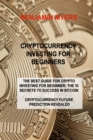 Cryptocurrency Investing for Beginners : The Best Guide for Crypto Investing for Beginner: The 10 Secrets to Success in Bitcoin Cryptocurrency Future Prediction Revealed - Book