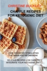 Chaffle Recipes for Ketogenic Diet : Lose Weight by Stimulating the Brain and Metabolism: Delicius Recipes Low Carb to Integrate Your Ketogenic Diet - Book