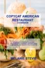 Copycat American Restaurant : A Cookbook for American Restaurants. Over 70 recipes for breakfasts, appetizers, soups, burgers, juices, and desserts to improve your life. - Book