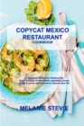 Copycat Mexico Restaurant : A Cookbook for Mexico Restaurants. Over 70 recipes for breakfasts, appetizers, soups, burgers, juices, and desserts to improve your life. - Book