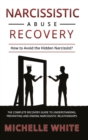 Narcissistic Abuse Recovery : How to Avoid the Hidden Narcissist? The Complete Recovery Guide to Understanding, Preventing and Ending Narcissistic Relationships - Book