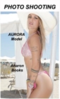 Photo Shooting Aurora Model : Sexiest Models on the Planet, Gorgeous Fitness Models, Top Models, Fitness Girls, and International Glamor Models. - Book