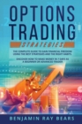 Options Trading Strategies : The Complete Guide to Gain Financial Freedom Using the Best Strategies and the Right Habits. Discover How to Make Money in 7 Days as a Beginner or Advanced Trader - Book