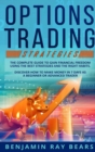 Options Trading Strategies : The Complete Guide to Gain Financial Freedom Using the Best Strategies and the Right Habits. Discover How to Make Money in 7 Days as a Beginner or Advanced Trader - Book