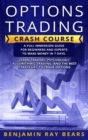 Options Trading Crash Course : A Full Immersion Guide for Beginners and Experts to Make Money in 7 Days. Learn Traders&#65533;&#65533;&#65533;&#65533; Psychology, Algorithmic Trading, and the Best Str - Book