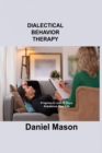 Dialectical Behavior Therapy : Progress in Just 10 Days. Rebalance Your Life. - Book