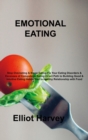 Emotional Eating : Stop Overeating & Binge Eating Fix Your Eating Disorders & Excesses of Compulsive Eating Direct Path to Building Good & Intuitive Eating Habits Start a Healthy Relationship with Foo - Book