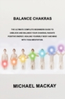 Balance Chakras : The Ultimate Complete Beginners Guide to Unblock and Balance Your Chakras, Radiate Positive Energy, Healing Yourself Body and Mind with Yoga Meditation. - Book