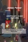Crypto Art - 14 Key Features : How to Become A Crypto Artist, Step by Step - Book