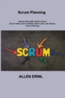 Scrum Planning : Step-by-Step Agile Guide to Scrum (Scrum Roles, Scrum Artifacts, Sprint Cycle, User Stories, Scrum Planning) - Book