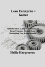 Lean Enterprise + Kaizen : Validated Ideas to Improve Working of Large Programs Through Lean Maximizing Your Kaizen Results - Book