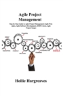 Agile Project Management : Step-by-Step Guide to Agile Project Management (Agile Principles, Agile Software Development, DSDM Atern, Agile Project Scope) - Book