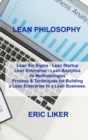 Lean Philosophy : Lean Six Sigma - Lean Startup Lean Enterprise - Lean Analytics 5s Methodologies Process & Techniques for Building a Lean Enterprise to a Lean Business. - Book