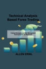 Technical Analysis Based Forex Trading : Trading Strategies and Risk Management Techniques for the Beginners - Book