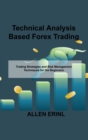 Technical Analysis Based Forex Trading : Trading Strategies and Risk Management Techniques for the Beginners - Book