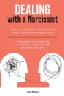 Dealing with a Narcissist : Recover from a relation with a narcissist partner. Come back stronger as before. The journey of recovery from relationships with people with personality disorders. - Book