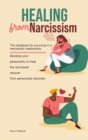 Healing from Narcissism : The handbook for surviving in a narcissistic relationship. Develop your personality to help the narcissist recover from personality disorder. - Book