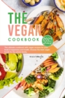 The Vegan Cookbook 2021-2022 : The ultimate cookbook with vegan recipes for your body's happiness and health. Choose the best vegan foods for the whole family. - Book