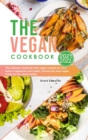 The Vegan Cookbook 2021-2022 : The ultimate cookbook with vegan recipes for your body's happiness and health. Choose the best vegan foods for the whole family. - Book