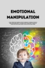 Emotional Manipulation : Study important manipulation techniques to manage people's minds and know what you need in life; Learn how to analyze people with NLP and achieve your success right now - Book