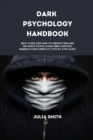 Dark Psychology Handbook : Best Guide for how to understand and influence people using Mind Control, Manipulation Complete Step by Step Guide - Book