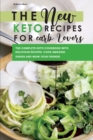 The New Keto Recipes for Carb Lovers : The Complete Keto Cookbook with Delicious Recipes. Cook Amazing Dishes and Wow Your Friends. - Book
