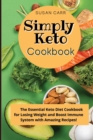 Simply Keto Diet Cookbook : The Essential Keto Diet Cookbook for Losing Weight and Boost Immune System with Amazing Recipes! - Book