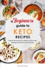 A Beginners Guide to Keto Diet Recipes : Cookbook with Keto Recipes for Beginners and Lazy People. Including Yummy Recipes to Reset Your Body - Book
