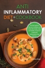 Anti-Inflammatory Diet Cookbook : The best guide to help you revitalize your body with simple, tasty and healthy recipes for a balanced, inflammation-free lifestyle. - Book