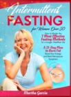 Intermittent Fasting For Women Over 50 : How to Master the 7 Most Effective Fasting Methods to Burn Fat, Boost Your Energy and Beat Menopause Symptoms - Book