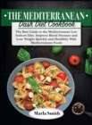 The Mediterranean Dash Diet Cookbook : The Best Guide to the Mediterranean Low Sodium Diet, Improve Blood Pressure and Lose Weight Quickly and Healthily with Mediterranean Foods - Book