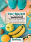 Plant-Based Diet for Athletes : keep Your Body and Muscles in Shape with the Plant-Based Diet. This Diet Provides All the Substances Necessary for Muscle Recovery Allowing Better performance - Book