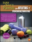 Dieta a Base de Plantas Para Atletas Y Fisicoculturistas : Suministrar a tu cuerpo las sustancias necesarias de forma sana y correcta con la dieta vegana baja en grasas y alta en proteinas. - Book