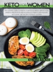 Keto for Women : The Ultimate Guide to Know Your Food Needs, Weight Loss, Diabetes Prevention and Boundless Energy With High-Fat Ketogenic Diet Recipes for Busy Women - Book