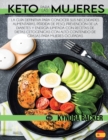 Keto para las mujeres : La gui&#769;a definitiva para conocer sus necesidades alimentarias, pe&#769;rdida de peso, prevencio&#769;n de la diabetes y energi&#769;a ilimitada con recetas de dietas cetog - Book