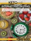 Ketogenic Diet And Intermittent Fasting : A Complete Guide to Weight Loss, Eats Healthily and Controlled by Losing Weight Quickly - Book