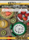 Ketogenic Diet And Intermittent Fasting : A Complete Guide to Weight Loss, Eats Healthily and Controlled by Losing Weight Quickly - Book