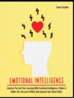 Emotional Intelligence : Improve You and Your Learning With Emotional Intelligence, Makes A Better Life, Success At Work And Improve Your Social Skills - Book