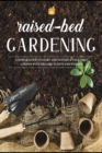 Raised Bed Gardening : A Simple Guide to Start and Sustain a Vegetable Garden with Organic Plants and Veggies - Book
