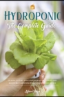 Hydroponics : The Complete Guide on How to Start Your Own Hydroponic Garden and Raised Bed Gardening with Quick and Easy Advice - Book