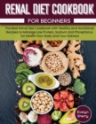 Renal Diet Cookbook for beginners : The Best Renal Diet Cookbook with Healthy and Nutritional Recipes to Manage Low Protein, Sodium and Phosphorus for Health Your Body and Your kidneys. - Book