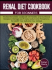 Renal Diet Cookbook for beginners : The Best Renal Diet Cookbook with Healthy and Nutritional Recipes to Manage Low Protein, Sodium and Phosphorus for Health Your Body and Your kidneys. - Book
