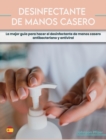 Desinfectante de Manos Casero : La mejor gui&#769;a para hacer el desinfectante de manos casero antibacteriano y antiviral - Book