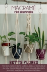 Macrame&#769; for Beginners : The Beginners Guide to Learn Macrame Techniques on How Create Project for Plant Hanger, Bracelets, Jewelleries, macrame knots and patterns - Book