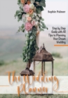 The Wedding Planner : Step by Step Guide with All Tips to Planning Your Dream Wedding - Book