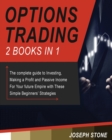 Options Trading : The complete guide to Investing, Making a Profit and Passive Income For Your future Empire with These Simple Beginners' Strategies - Book
