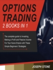 Options Trading : The complete guide to Investing, Making a Profit and Passive Income For Your future Empire with These Simple Beginners' Strategies - Book